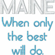 MAINE, When only the best will do.