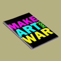 Make Art Not War (Colourful) Notebook notebooks