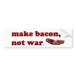 Make bacon, not war bumpersticker bumper stickers