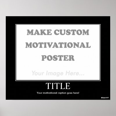    Inspirational Poster on Create Your Own Customised Motivational Poster By Uploading An Image
