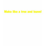 Make like a tree and leave black t-shirt