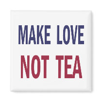 Make Love Not Tea Magnets