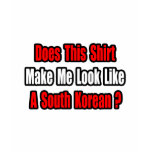 Make Me Look Like a South Korean? t-shirts