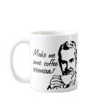 Make Me Some Coffee, Woman! mugs