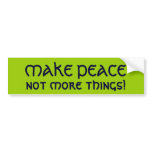 MAKE PEACE, not more things! Bumper Stickers