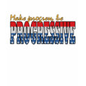 Make progress, be  Progressive t-shirts