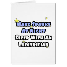 Make Sparks At Night...Sleep With an Electrician Greeting Cards