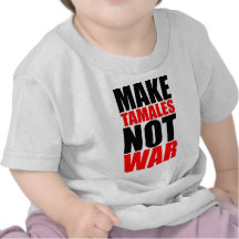 MAKE TAMALES T SHIRTS