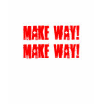Make way! t-shirts