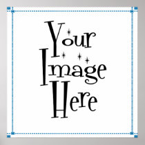 MAKE YOUR OWN CUSTOM POSTERS & PRINTS