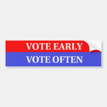 Make Your Votes Count - Vote Early, Vote Often Bumper Stickers