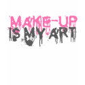 Makeup is my art shirt