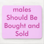 males Should Be Bought and Sold mousepads