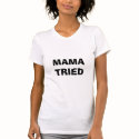 MAMA TRIED t-shirts