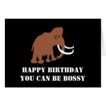 MAMMOTH (2), HAPPY BIRTHDAYYOU CAN BE BOSSY CARD