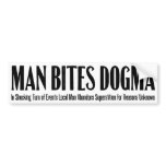 Man Bites Dogma bumper stickers