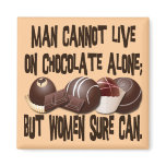 MAN CANNOT LIVE ON CHOCOLATE ALONE magnets