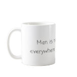 Man Is Born Free... sml white mug (centred)