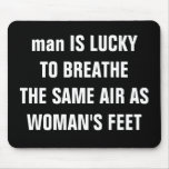 man IS LUCKY TO BREATHE THE SAME AIR ASWOMAN'S ... mousepads