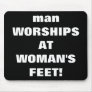 man WORSHIPS AT WOMAN'S FEET! Mousepad
