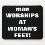 man WORSHIPS AT WOMAN'S FEET! mousepads
