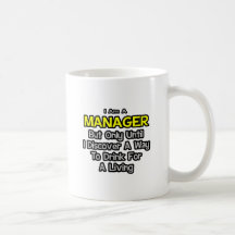 Manager Joke .. Drink for a Living Mug
