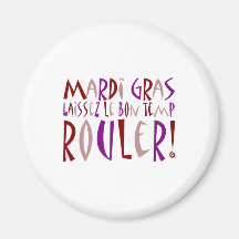 Mardi Gras - Laissez Le Bon Temp Rouler! Refrigerator Magnet