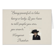 Margaret Thatcher Quote "Being powerful..." Card