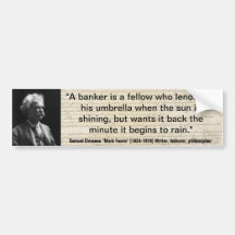 Mark Twain BANKERS LEND UMBRELLA WHEN SUNNY Quote Bumper Stickers