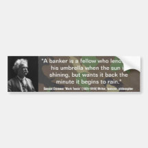 Mark Twain BANKERS LEND UMBRELLA WHEN SUNNY Quote Bumper Stickers