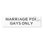 MARRIAGE FOR GAYS ONLY BUMPER STICKERS