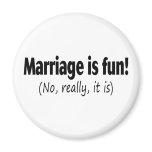 Marriage Is Fun, No Really magnets