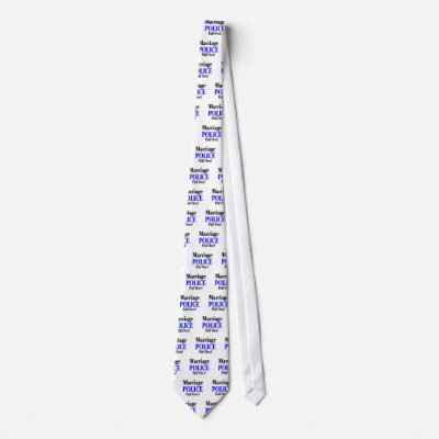 Marriage Police Neck Tie by TeeZazzle