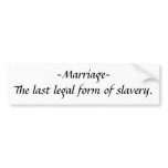 ~Marriage~The last legal form of slavery. bumper stickers