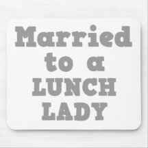 MARRIED TO A LUNCH LADY MOUSEPAD