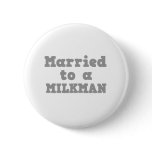 MARRIED TO A MILKMAN buttons