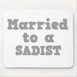 MARRIED TO A SADIST MOUSEPADS