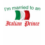 Married to an Italian Prince t-shirts