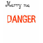 Marry me, DANGER t-shirts