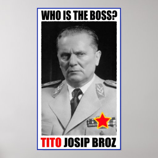 marshal_josip_broz_tito_boss_poster-r3b26f2489ef4410f8003deeb1c31bc6a_bxw_8byvr_512.jpg