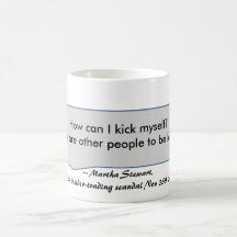 Martha Stewart Quote How can I kick myself Coffee Mug