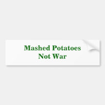 Mashed PotatoesNot War Bumper Sticker