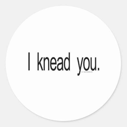 Massage I Knead You Round Sticker Zazzle 