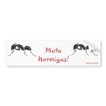 Mata Hormigas (KILL THE ANTS!) Bumper Stickers