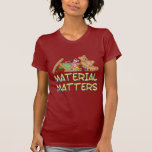 Material Matters T Shirt