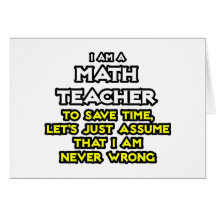 Math Teacher...Assume I Am Never Wrong Cards