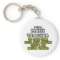 Math Teacher...Assume I Am Never Wrong