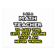 Math Teacher...Assume I Am Never Wrong Post Card