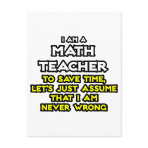 Math Teacher...Assume I Am Never Wrong