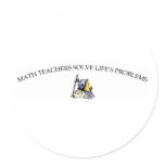 Math Teachers Solve Life's Problems Round Sticker